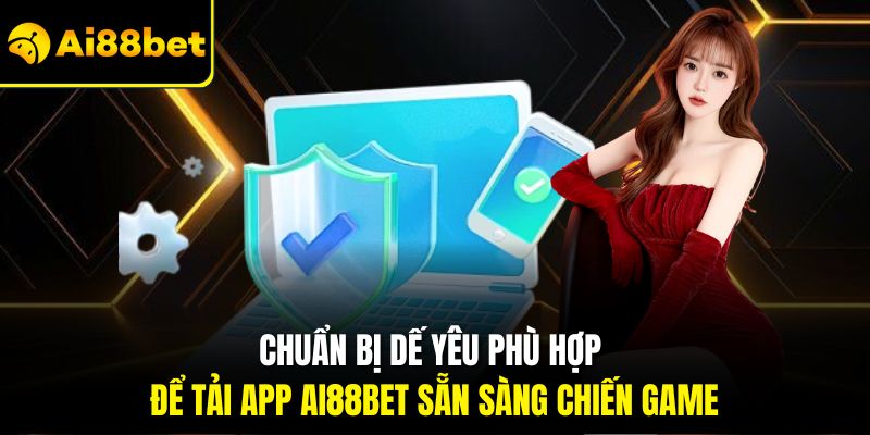 Chuẩn bị dế yêu phù hợp để tải app Ai88bet sẵn sàng chiến game