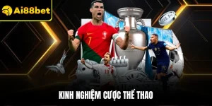 Kinh Nghiệm Cược Thể Thao – Tìm Hiểu Chi Tiết Tại Ai88bet