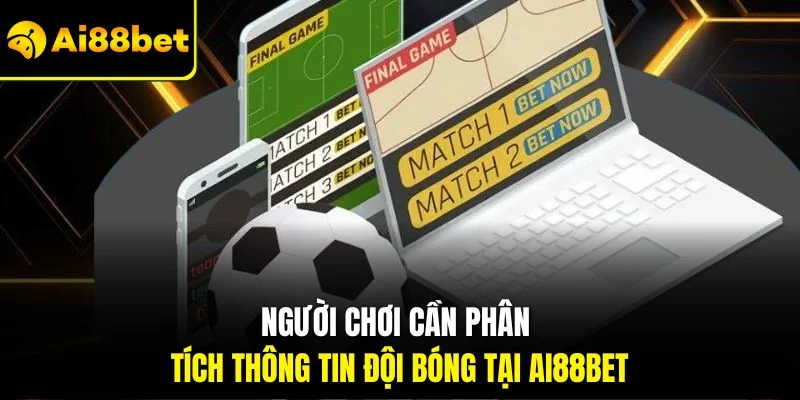 Người chơi cần phân tích thông tin đội bóng tại Ai88bet