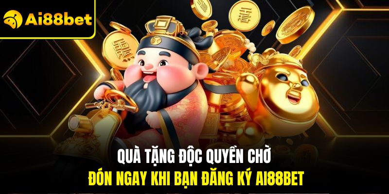 Quà tặng độc quyền chờ đón ngay khi bạn đăng ký AI88BET
