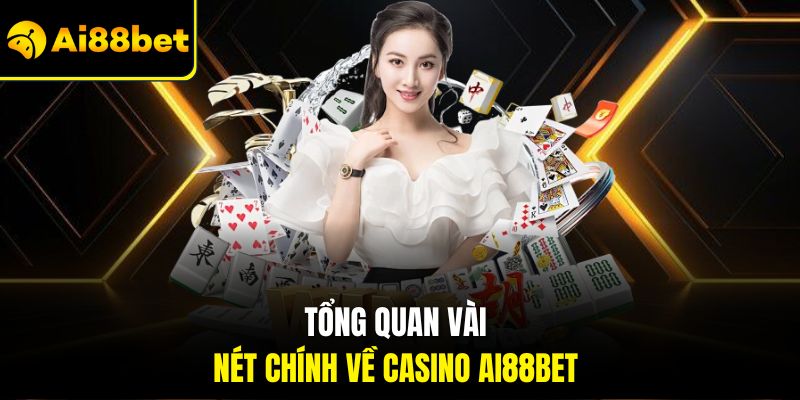 Tổng quan vài nét chính về Casino Ai88bet